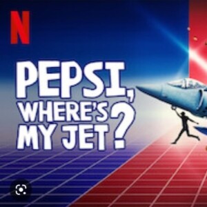 77 - Pepsi, Where’s My Jet?