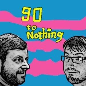 90 to Nothing Episode 1: Home Alone