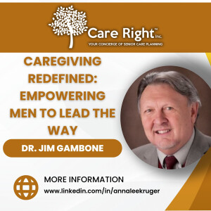 Caregiving Redefined: Empowering Men to Lead the Way with Dr. Jim Gambone of Points of View Inc.