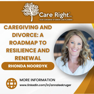 Caregiving and Divorce: A Roadmap to Resilience and Renewal with Rhonda Noordyk