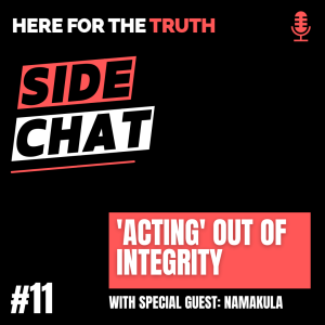Side Chat #11: ‘Acting’ Out of Integrity with Namakula
