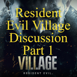 Resident Evil Village Discussion Part 1