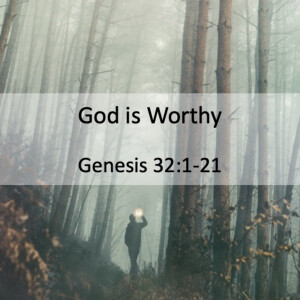 Episode 1: God is Worthy | Genesis 32:1-21 | April 5th 2020 | Ps. Kesavan Balasingham