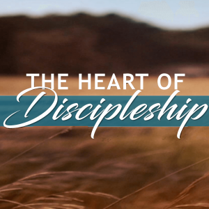 The Heart of Discipleship