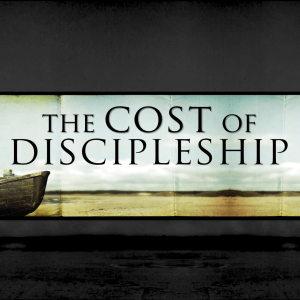 The Cost of Discipleship