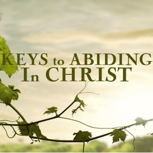 Keys to Abiding in Christ