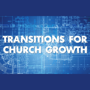 Transitions for Church Growth