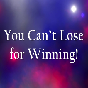 You Can't Lose for Winning