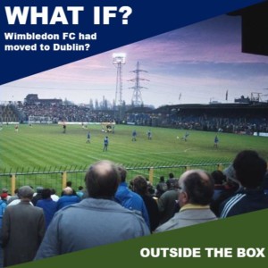 What if Wimbledon FC had moved to Dublin?
