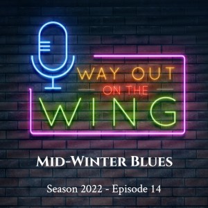 Season 2022, Episode 14 - Mid-Winter Blues