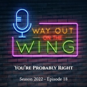 Season 2022, Episode 18 - You’re Probably Right