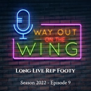 Season 2022, Episode 9 - Long Live Rep Footy