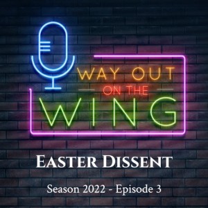 Season 2022, Episode 3 - Easter Dissent