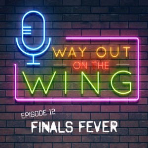 Episode 12 - Finals Fever