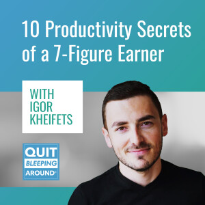 396: 10 Productivity Secrets of a 7-Figure Earner with Igor Kheifets