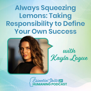 Always Squeezing Lemons: Taking Responsibility to Define Your Success with Kayla Logue