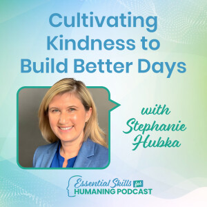 Cultivating Kindness to Build Better Days with Stephanie Hubka