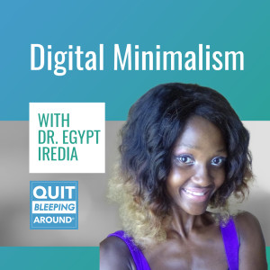 360: Digital Minimalism with Dr. Egypt Iredia