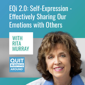 339: Emotional Intelligence 2.0: Self-Expression - Effectively sharing Our Emotions with Others with Rita Murray
