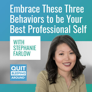 397: Embrace These Three Behaviors to be Your Best Professional Self with Stephanie Farlow
