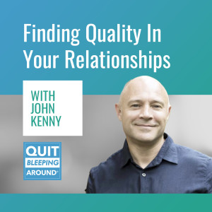 321: Finding Quality In Your Relationships with John Kenny