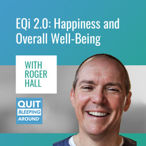 354: Emotional Intelligence 2.0: Happiness and Overall Well-Being with Roger Hall
