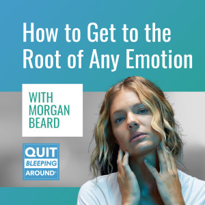 384: How to Get to the Root of Any Emotion with Morgan Beard