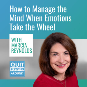 390: How to Manage the Mind When Emotions Take the Wheel with Marcia Reynolds