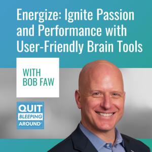 372: Energize: Ignite Passion and Performance with User-Friendly Brain Tools with Bob Faw