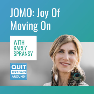 317: JOMO: Joy Of Moving On with Karey Spransy