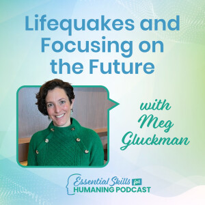 Lifequakes and Focusing on the Future with Meg Gluckman