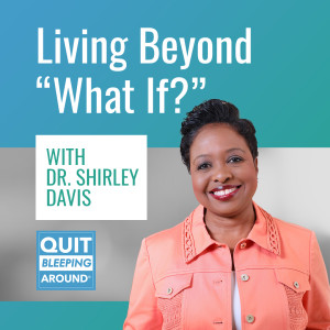 383: Living Beyond ”What If?” with Dr. Shirley Davis