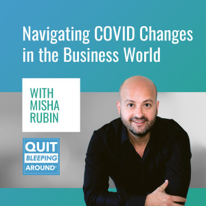 322: Navigating COVID Changes in the Business World with Misha Rubin