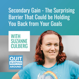 388: Secondary Gain - The Surprising Barrier That Could be Holding You Back from Your Goals with Suzanne Culberg