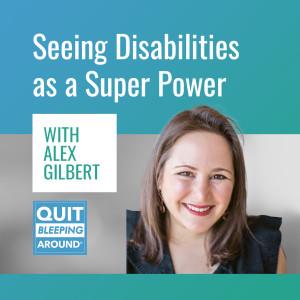 325: Seeing Disabilities as a Super Power with Alex Gilbert