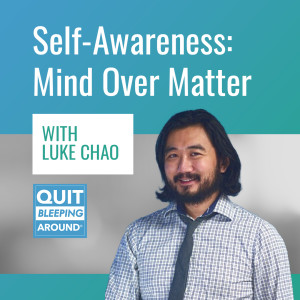 364: Self-Awareness: Mind Over Matter with Luke Chao