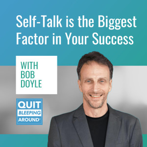 367: Self-Talk is the Biggest Factor in Your Success with Bob Doyle