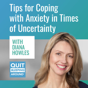 386: Tips for Coping with Anxiety in Times of Uncertainty with Diana Howles
