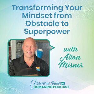 Transforming Your Mindset from Obstacle to Superpower with Allan Misner