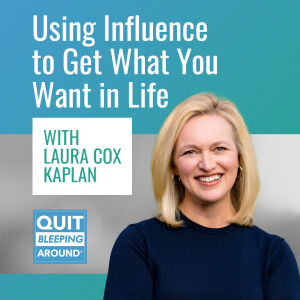 394: Using Influence to Get What You Want in Life with Laura Cox Kaplan