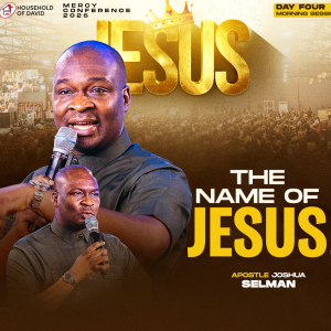 THE NAME OF JESUS (PART 1) - APOSTLE JOSHUA SELMAN - MERCY CONFERENCE 2025 - DAY 4 MORNING