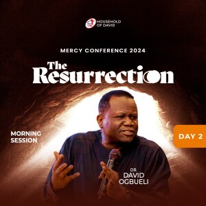 Dr. David Ogbueli (Mercy Conference 2024 - The Resurrection) - Day 2 Morning - February 1, 2024
