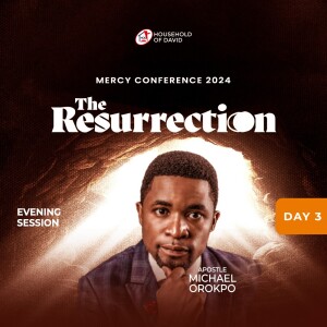 Apostle Michael Orokpo  (Mercy Conference 2024 - The Resurrection) - Day 3 Evening - February 2, 2024