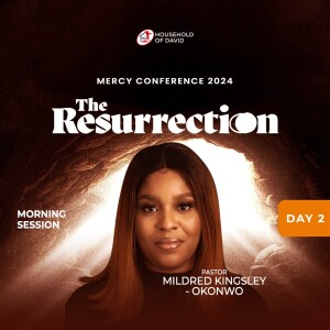 Pastor Mildred Kingsley-Okonkwo (Mercy Conference 2024 - The Resurrection) - Day 2 Morning - February 1, 2024