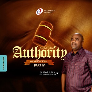 SPIRITUAL AUTHORITY: THE NAME OF JESUS [PART IV] - By Pastor Sola Osunmakinde - (Second Service - July 30, 2023)