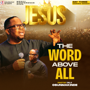 THE WORD ABOVE ALL (PART 1) - PASTOR DELE OSUNMAKINDE - MERCY CONFERENCE 2025 - DAY 3 MORNING