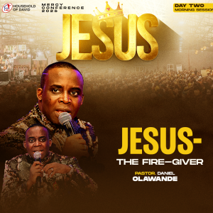 JESUS THE FIRE-GIVER - PASTOR DANIEL OLAWANDE - MERCY CONFERENCE 2025 - DAY 2 MORNING