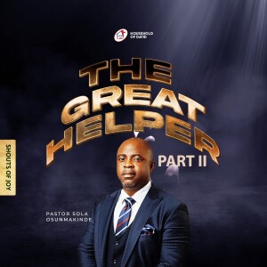 THE GREAT HELPER [PART II] - By Pastor Sola Osunmakinde - (Third Service - July 16, 2023)