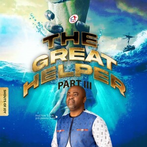 THE GREAT HELPER [PART III] - By Pastor Sola Osunmakinde - (Third Service - July 23, 2023)