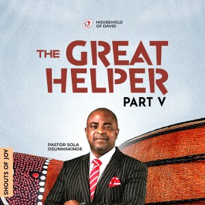 THE GREAT HELPER [PART V] - By Pastor Sola Osunmakinde - (Third Service - August 6, 2023)